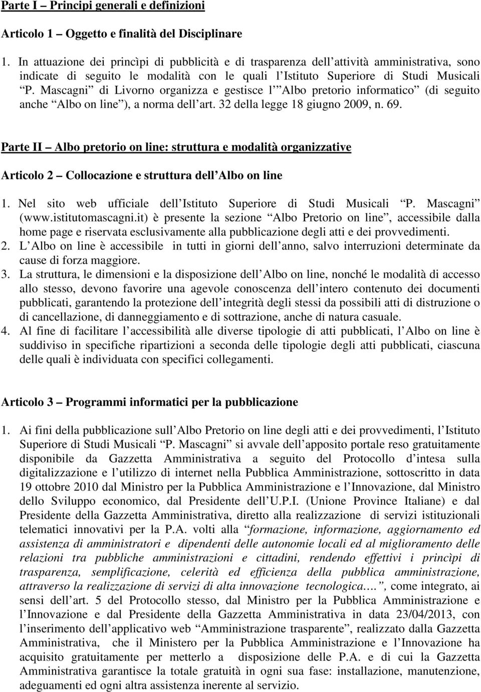 Mascagni di Livorno organizza e gestisce l Albo pretorio informatico (di seguito anche Albo on line ), a norma dell art. 32 della legge 18 giugno 2009, n. 69.