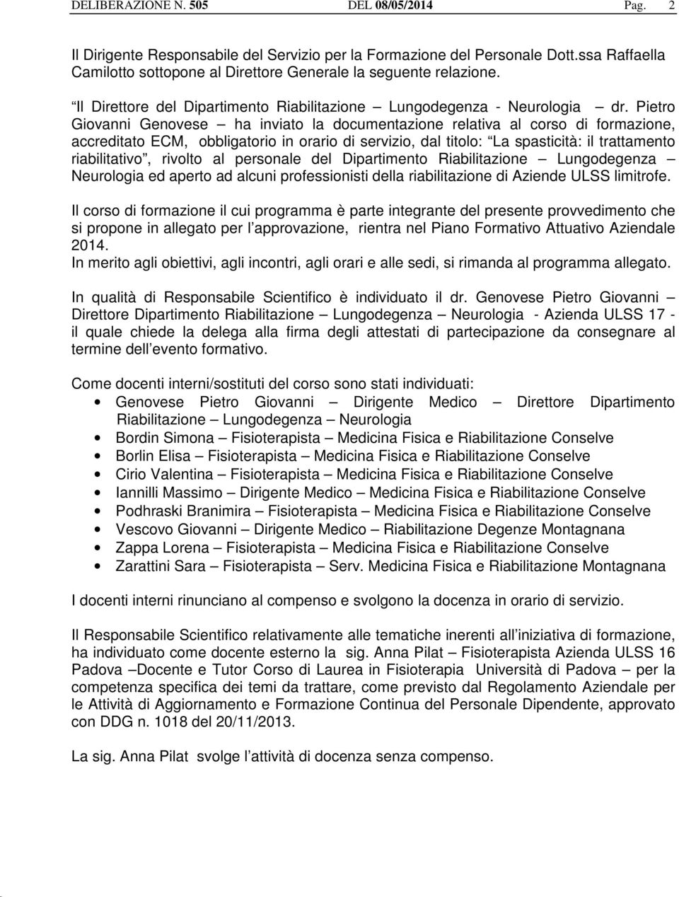 Pietro Giovanni Genovese ha inviato la documentazione relativa al corso di formazione, accreditato ECM, obbligatorio in orario di servizio, dal titolo: La spasticità: il trattamento riabilitativo,