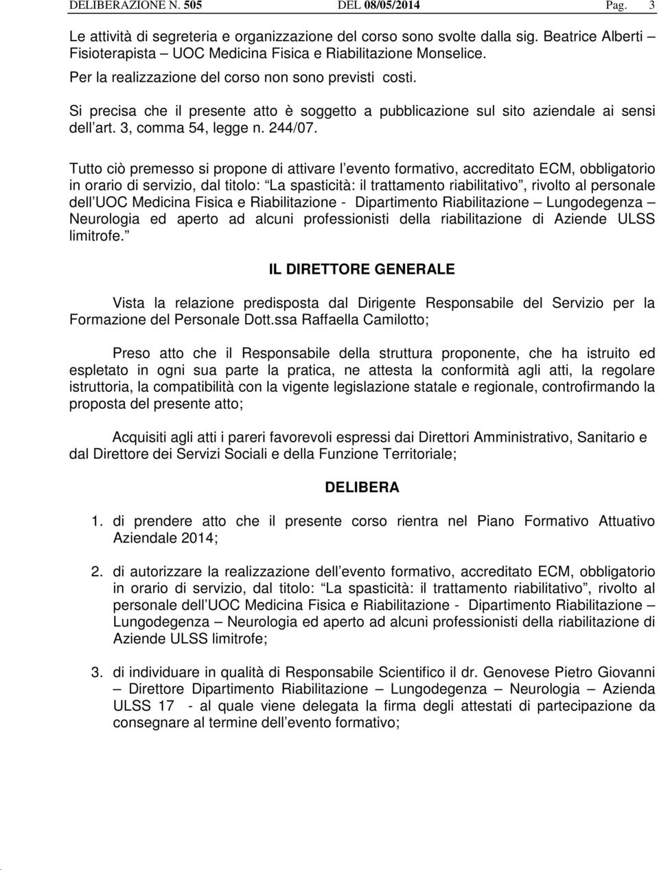 Tutto ciò premesso si propone di attivare l evento formativo, accreditato ECM, obbligatorio in orario di servizio, dal titolo: La spasticità: il trattamento riabilitativo, rivolto al personale dell