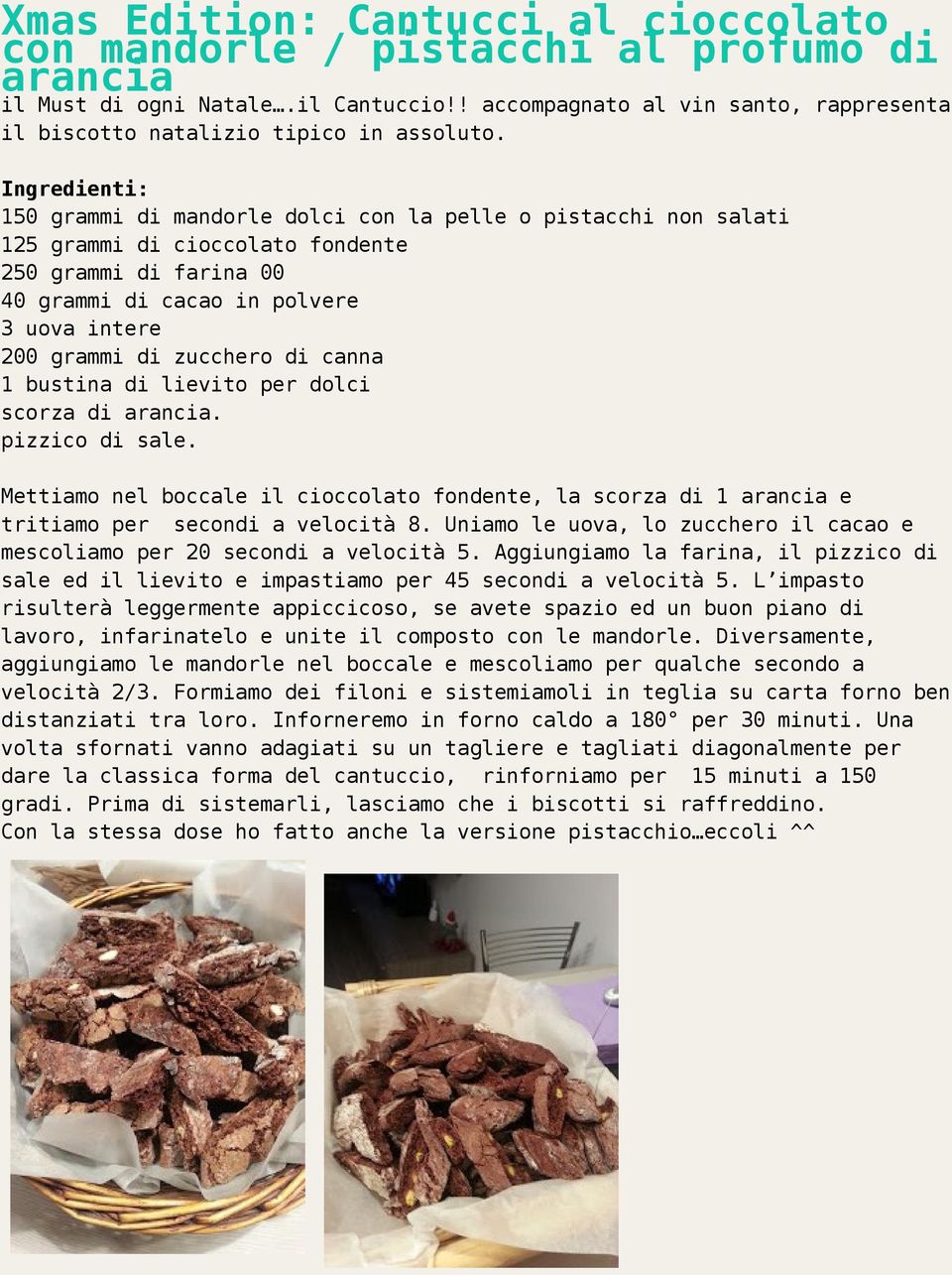 Ingredienti: 150 grammi di mandorle dolci con la pelle o pistacchi non salati 125 grammi di cioccolato fondente 250 grammi di farina 00 40 grammi di cacao in polvere 3 uova intere 200 grammi di