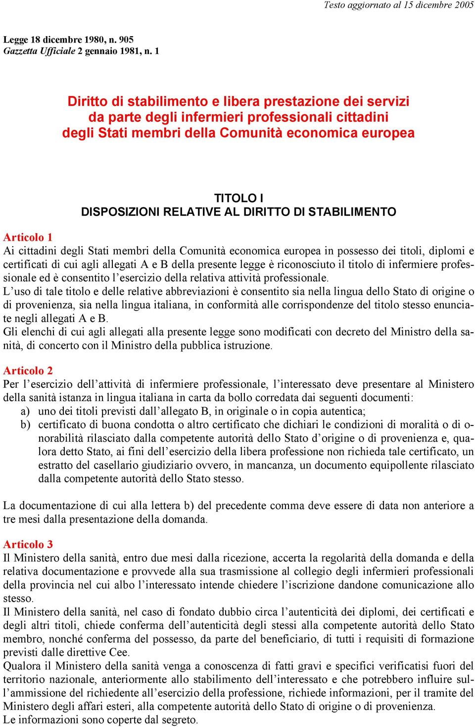 DIRITTO DI STABILIMENTO Articolo 1 Ai cittadini degli Stati membri della Comunità economica europea in possesso dei titoli, diplomi e certificati di cui agli allegati A e B della presente legge è