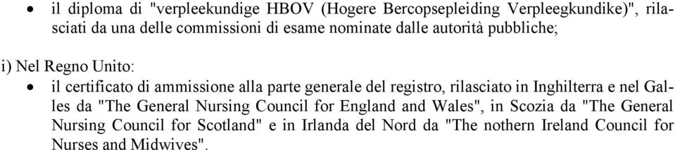 registro, rilasciato in Inghilterra e nel Galles da "The General Nursing Council for England and Wales", in Scozia da