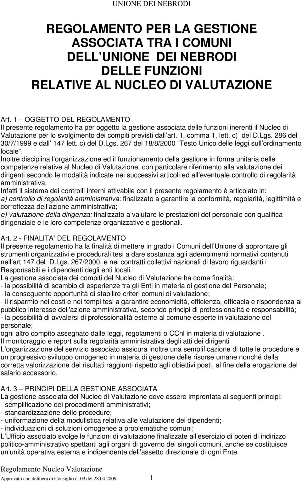 1, comma 1, lett. c) del D.Lgs. 286 del 30/7/1999 e dall 147 lett. c) del D.Lgs. 267 del 18/8/2000 Testo Unico delle leggi sull ordinamento locale.