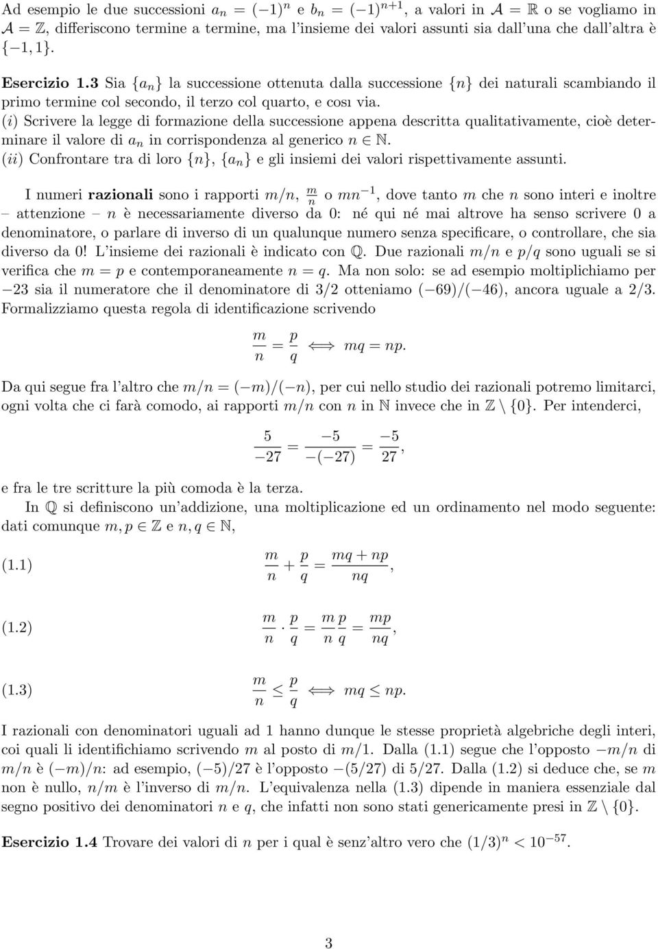 (i) Scrivere la legge di formazione della successione appena descritta qualitativamente, cioè determinare il valore di a n in corrispondenza al generico n N.