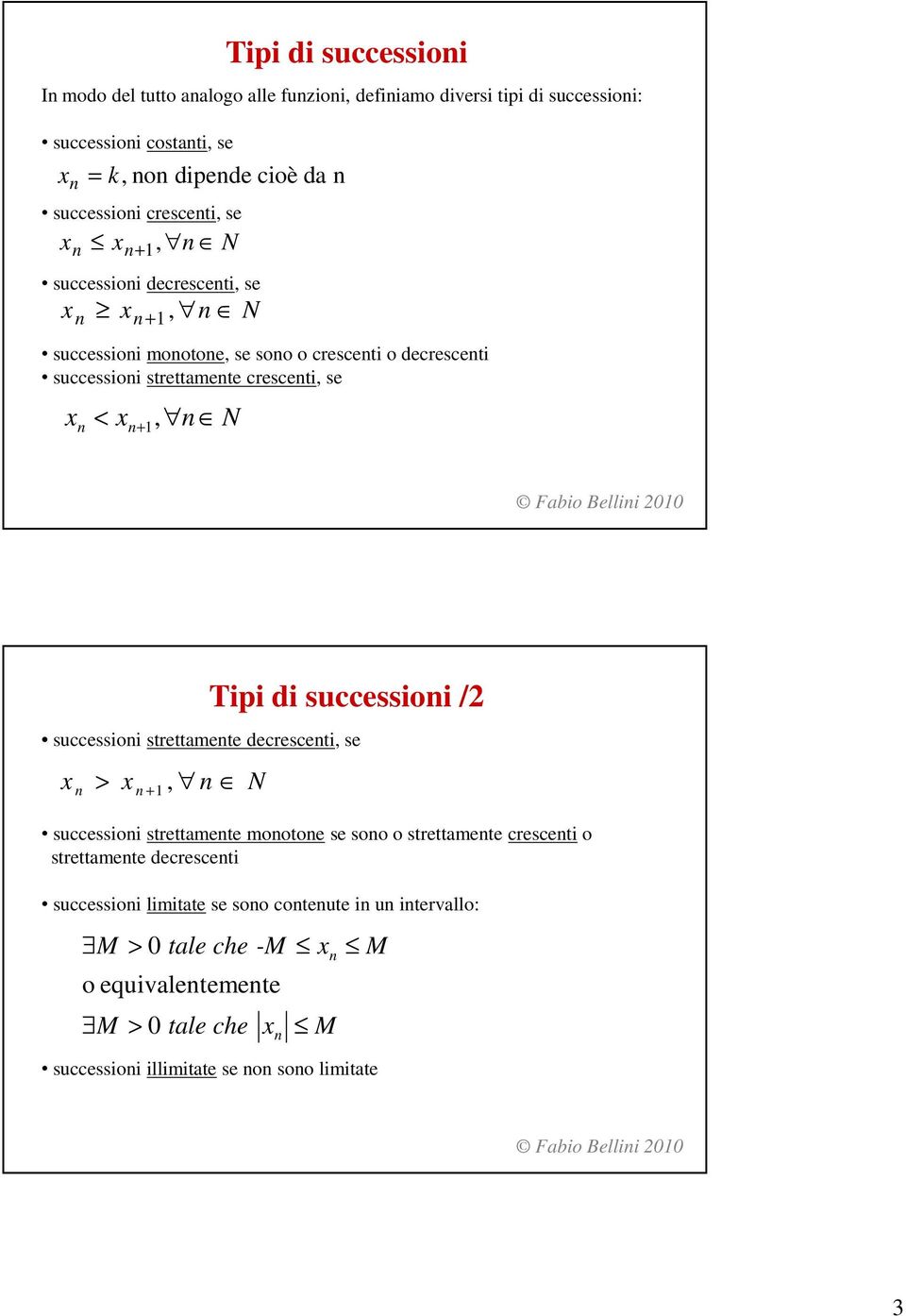 Tipi di successioi /2 successioi strettamete decresceti, se > +, N successioi strettamete mootoe se soo o strettamete cresceti o strettamete decresceti