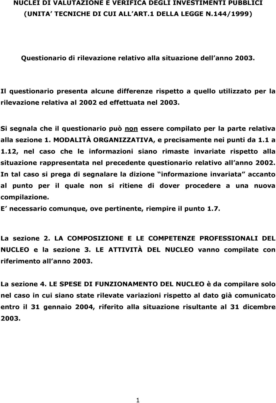 Si segnala che il questionario può non essere compilato per la parte relativa alla sezione 1. MODALITÀ ORGANIZZATIVA, e precisamente nei punti da 1.1 a 1.