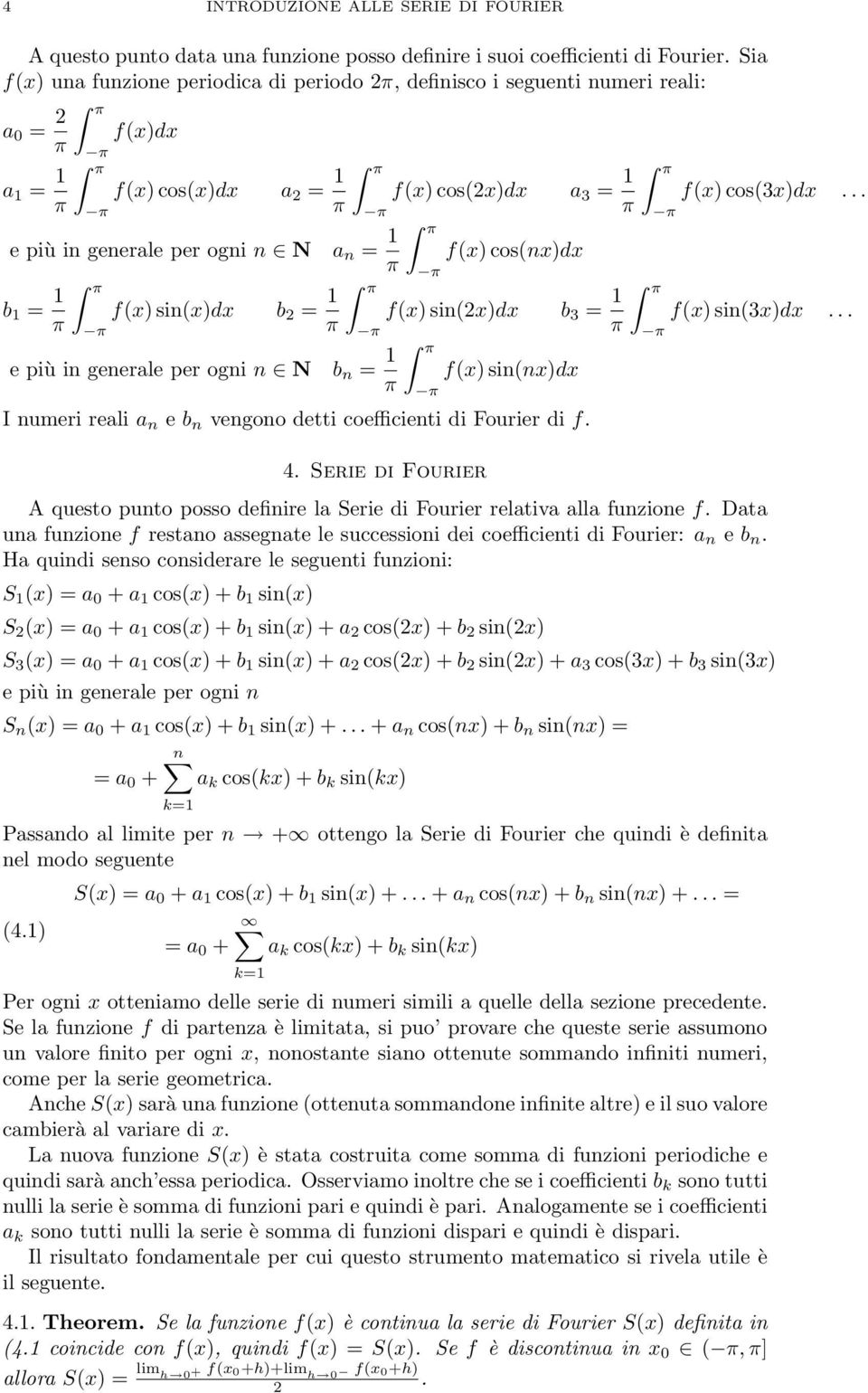 per ogni n N f(x) cos(x)dx a 3 = π a n = π f(x) cos(nx)dx f(x) sin(x)dx b 3 = π b n = π f(x) sin(nx)dx I numeri reali a n e b n vengono detti coefficienti di Fourier di f. 4.