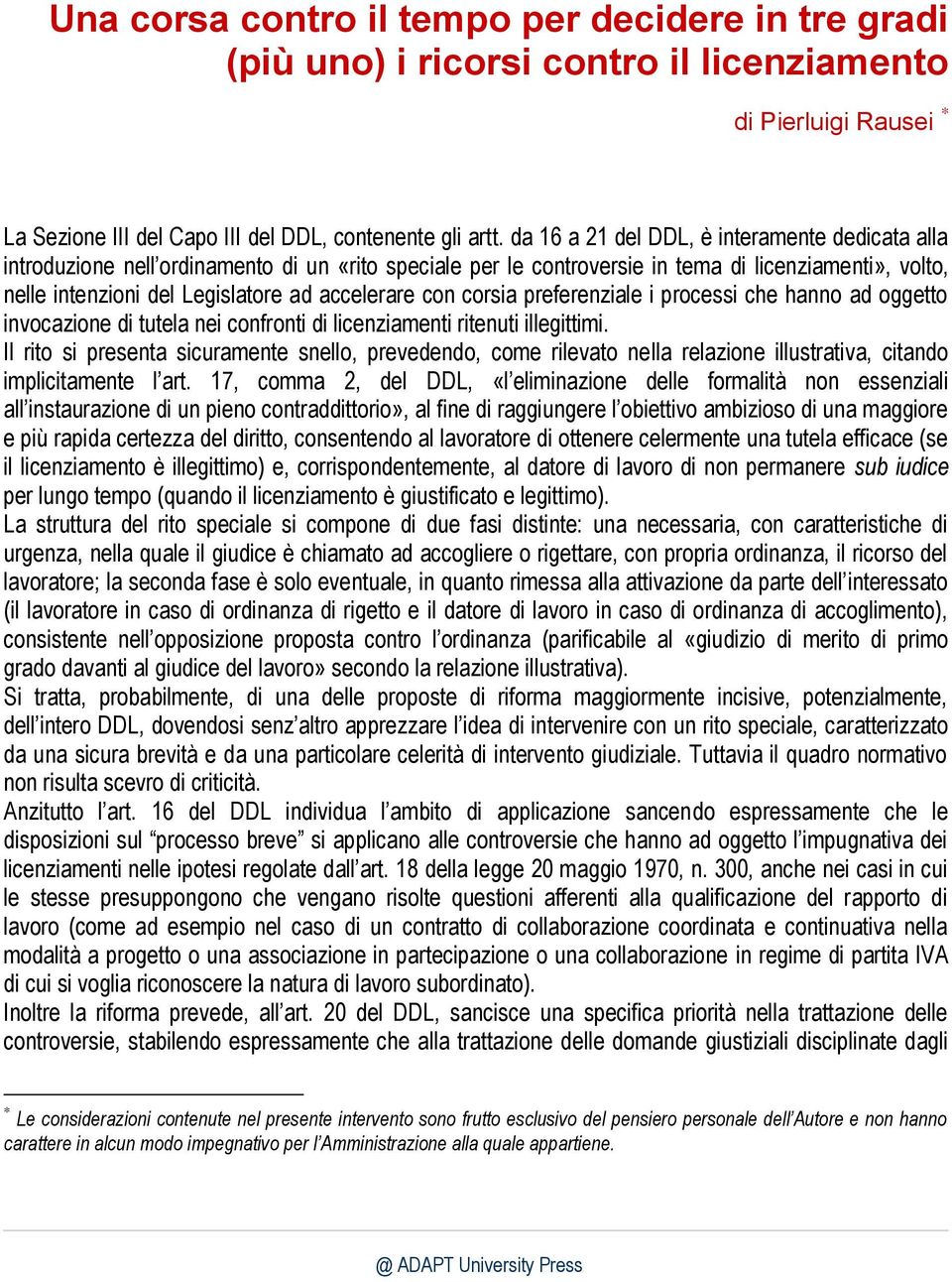 con corsia preferenziale i processi che hanno ad oggetto invocazione di tutela nei confronti di licenziamenti ritenuti illegittimi.