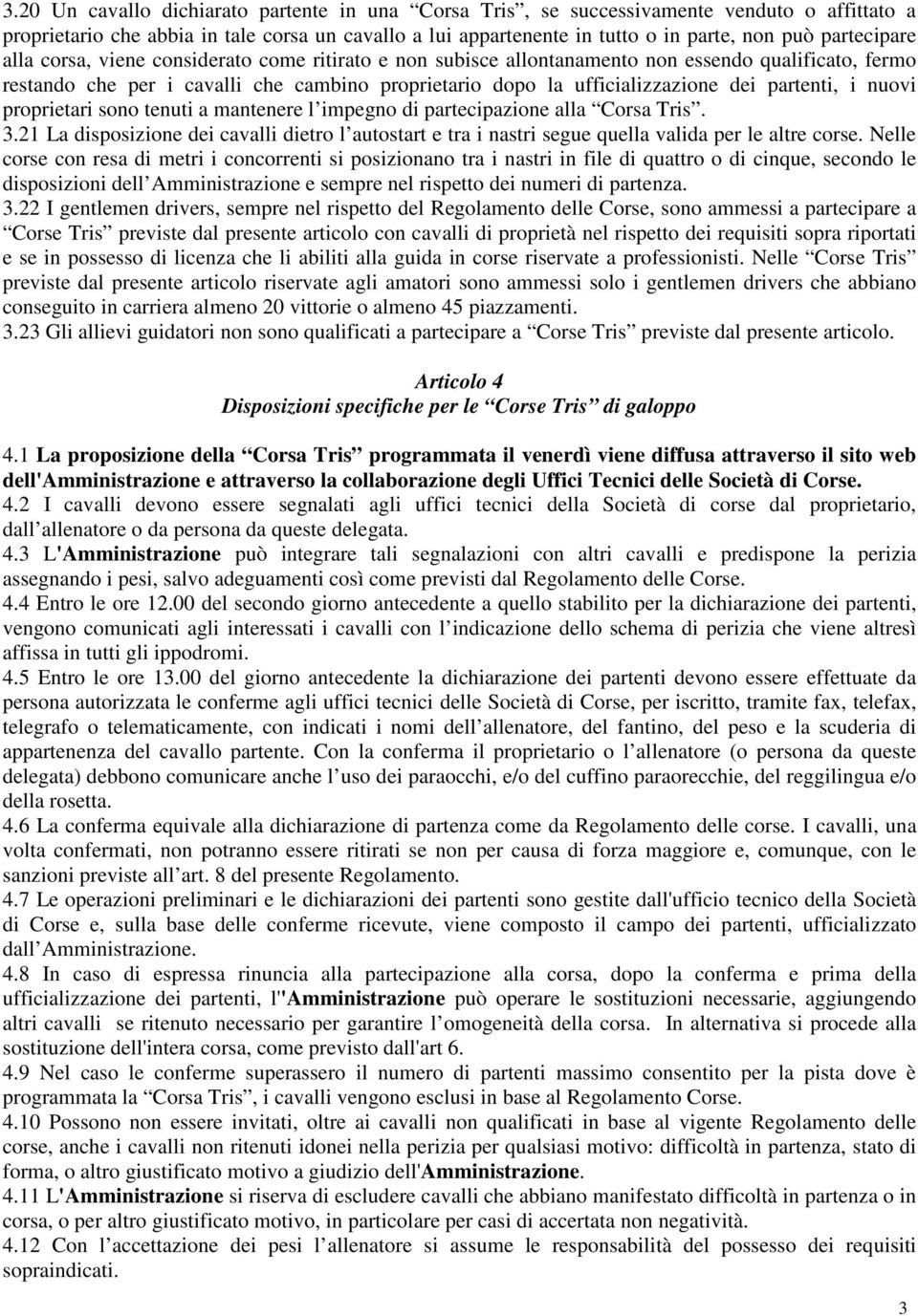 partenti, i nuovi proprietari sono tenuti a mantenere l impegno di partecipazione alla Corsa Tris. 3.