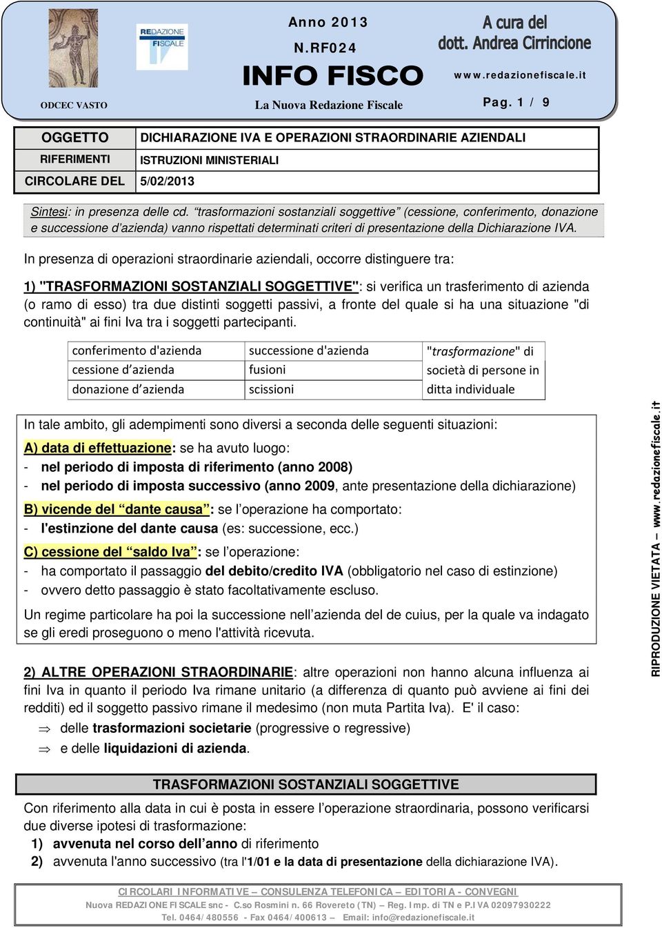 trasformazioni sostanziali soggettive (cessione, conferimento, donazione e successione d azienda) vanno rispettati determinati criteri di presentazione della Dichiarazione IVA.