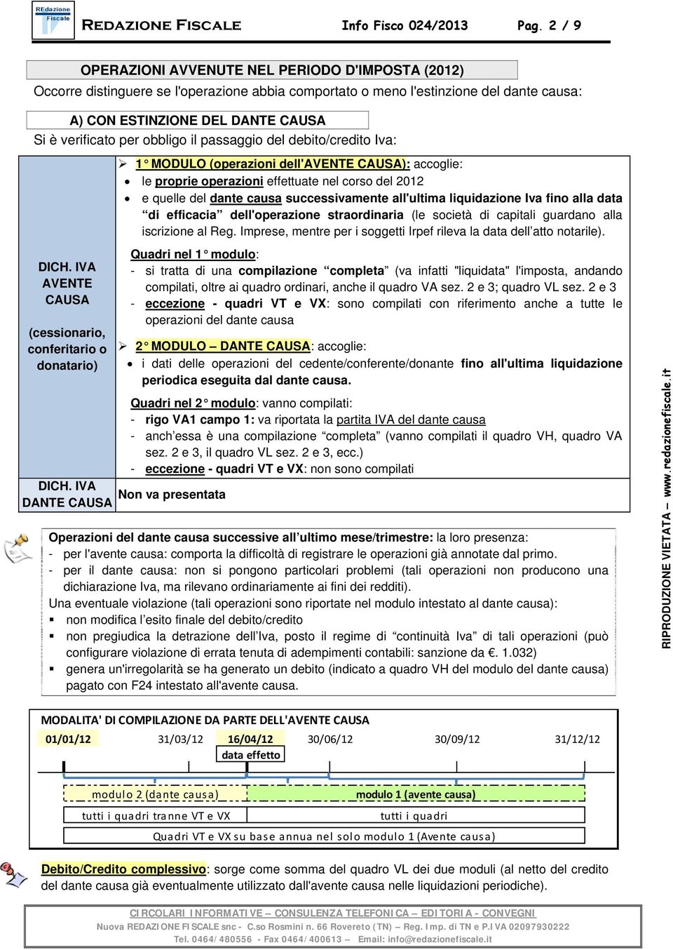 obbligo il passaggio del debito/credito Iva: 1 MODULO (operazioni dell'avente CAUSA): accoglie: le proprie operazioni effettuate nel corso del 2012 e quelle del dante causa successivamente all'ultima