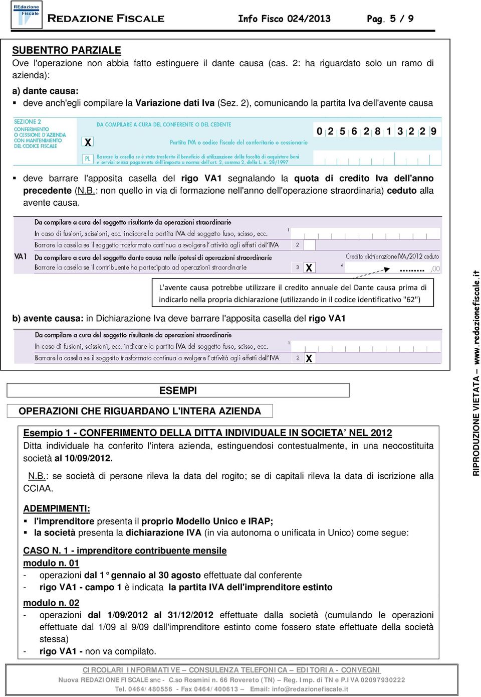 2), comunicando la partita Iva dell'avente causa X 0 2 5 6 2 8 1 3 2 2 9 deve barrare l'apposita casella del rigo VA1 segnalando la quota di credito Iva dell'anno precedente (N.B.