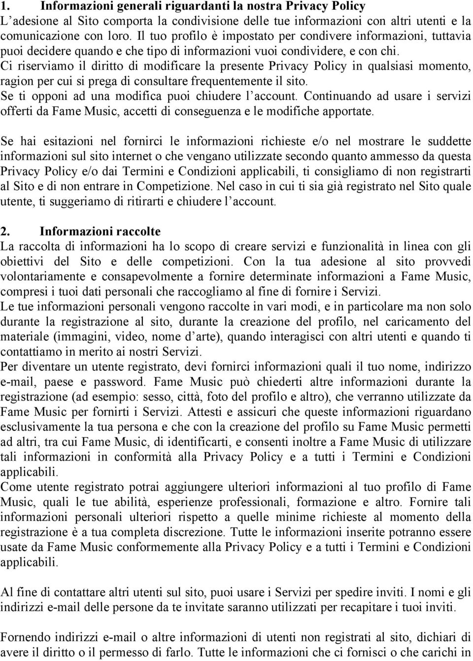 Ci riserviamo il diritto di modificare la presente Privacy Policy in qualsiasi momento, ragion per cui si prega di consultare frequentemente il sito.