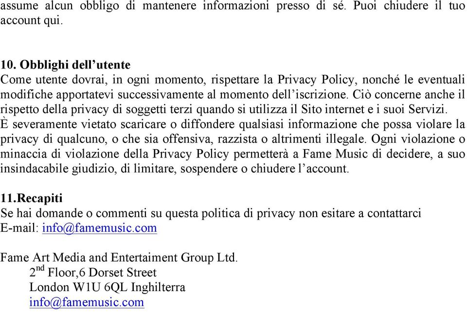 Ciò concerne anche il rispetto della privacy di soggetti terzi quando si utilizza il Sito internet e i suoi Servizi.