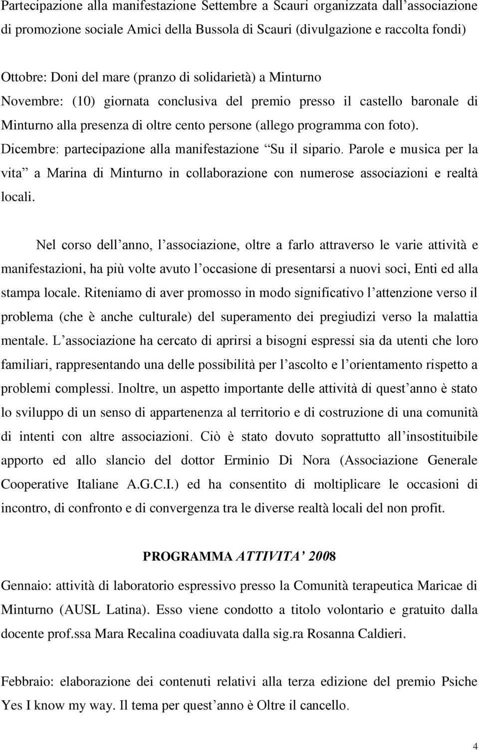 Dicembre: partecipazione alla manifestazione Su il sipario. Parole e musica per la vita a Marina di Minturno in collaborazione con numerose associazioni e realtà locali.