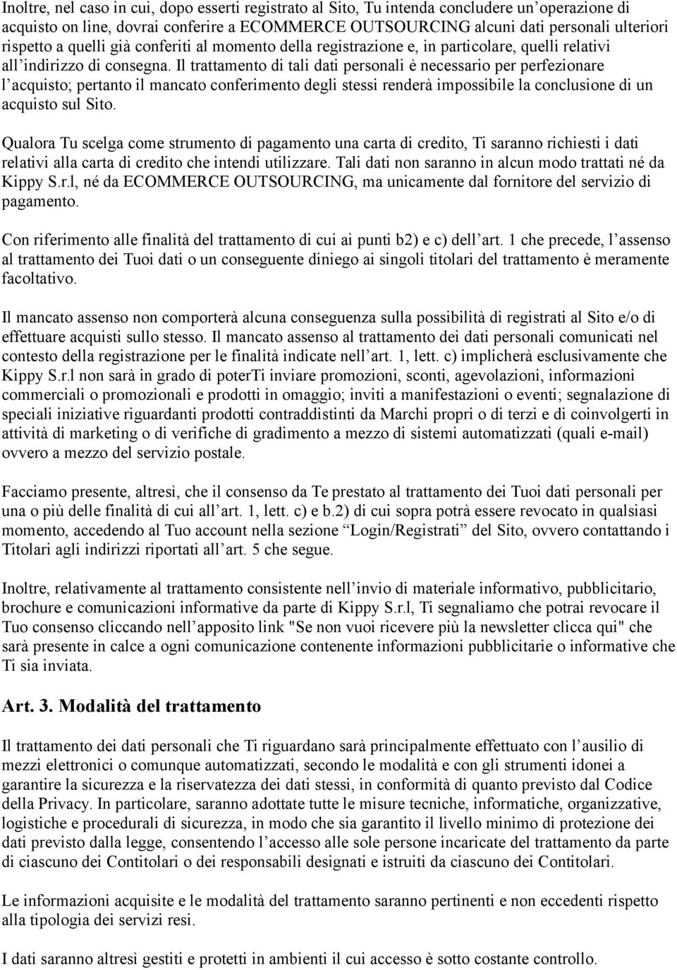 Il trattament di tali dati persnali è necessari per perfezinare l acquist; pertant il mancat cnferiment degli stessi renderà impssibile la cnclusine di un acquist sul Sit.