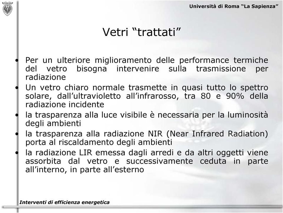 visibile è necessaria per la luminosità degli ambienti la trasparenza alla radiazione NIR (Near Infrared Radiation) porta al riscaldamento degli