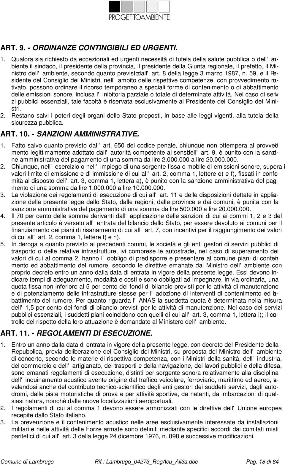 il Ministro dell'ambiente, secondo quanto previsto dall'art. 8 della legge 3 marzo 1987, n.