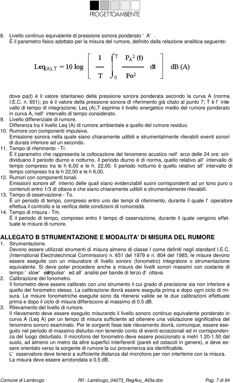 C. n. 651); po è il valore della pressione sonora di riferimento già citato al punto 7; T è l'intervallo di tempo di integrazione; Leq (A),T esprime il livello energetico medio del rumore ponderato