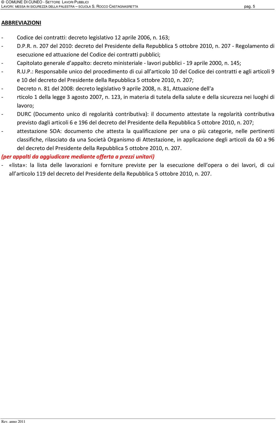 207 - Regolamento di esecuzione ed attuazione del Codice dei contratti pubblici; - Capitolato generale d appalto: decreto ministeriale - lavori pubblici - 19 aprile 2000, n. 145; - R.U.P.