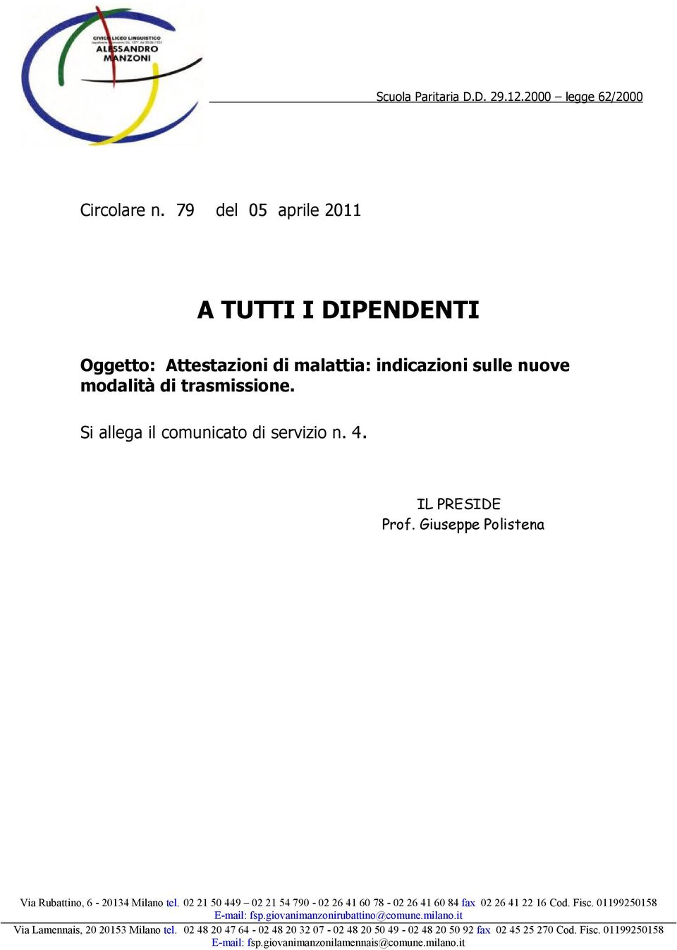 Si allega il comunicato di servizio n. 4. IL PRESIDE Prof. Giuseppe Polistena Via Rubattino, 6-20134 Milano tel.