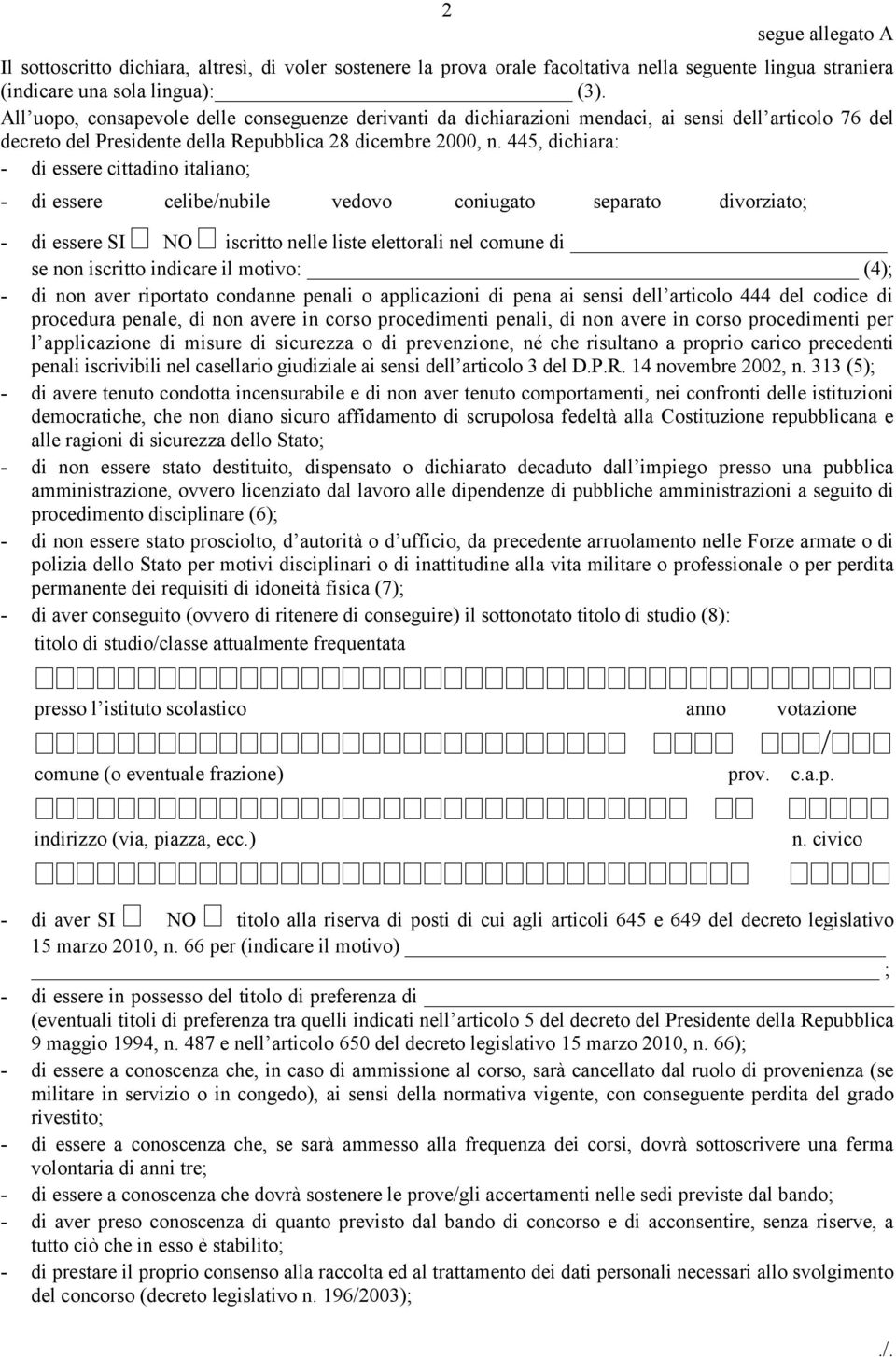 445, dichiara: - di essere cittadino italiano; - di essere celibe/nubile vedovo coniugato separato divorziato; - di essere SI NO iscritto nelle liste elettorali nel comune di se non iscritto indicare