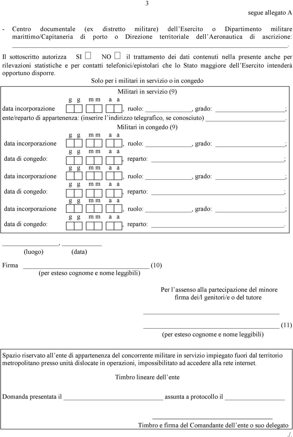 opportuno disporre. Solo per i militari in servizio o in congedo Militari in servizio (9) ente/reparto di appartenenza: (inserire l indirizzo telegrafico, se conosciuto).