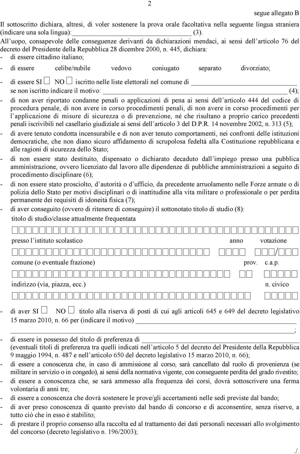 445, dichiara: - di essere cittadino italiano; - di essere celibe/nubile vedovo coniugato separato divorziato; - di essere SI NO iscritto nelle liste elettorali nel comune di se non iscritto indicare