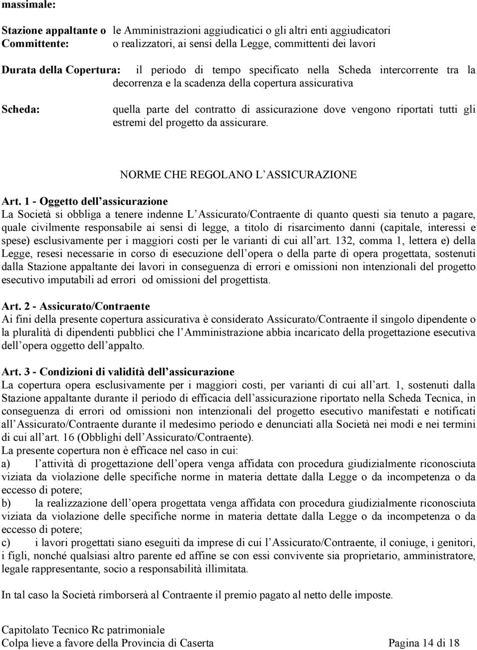 gli estremi del progetto da assicurare. NORME CHE REGOLANO L ASSICURAZIONE Art.