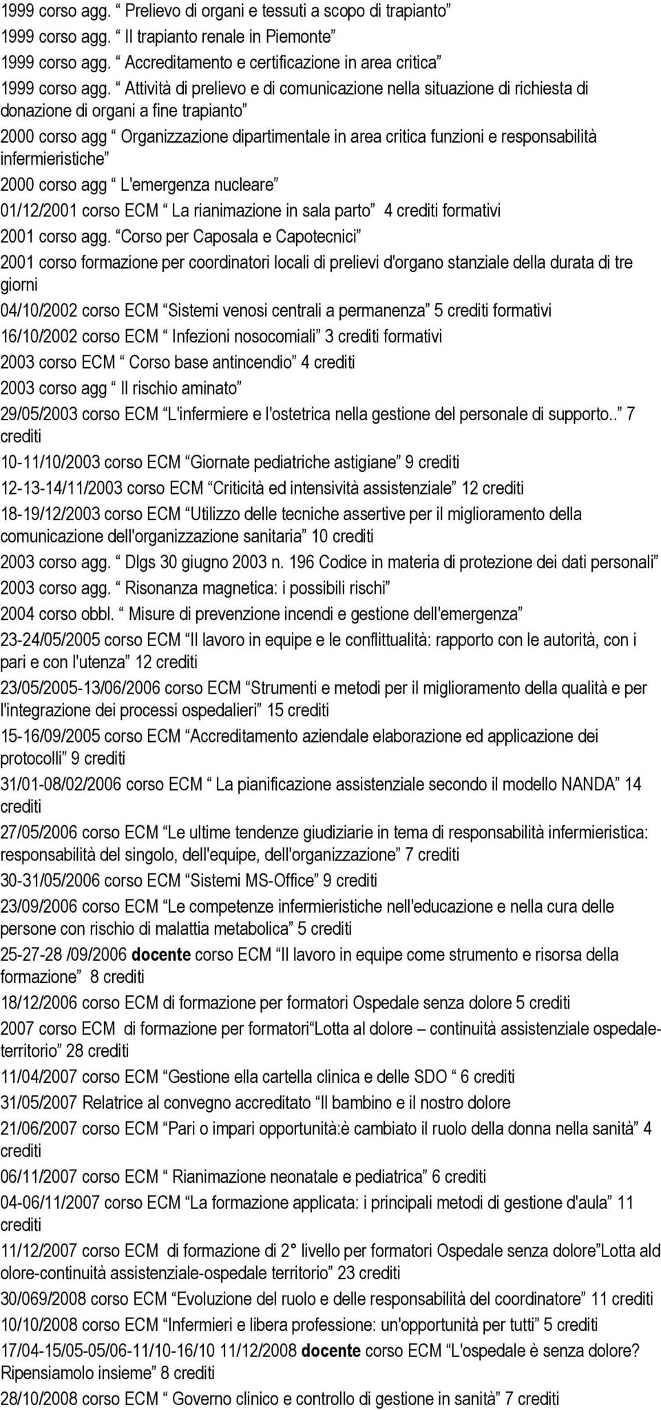 infermieristiche 2000 corso agg L'emergenza nucleare 01/12/2001 corso ECM La rianimazione in sala parto 4 formativi 2001 corso agg.