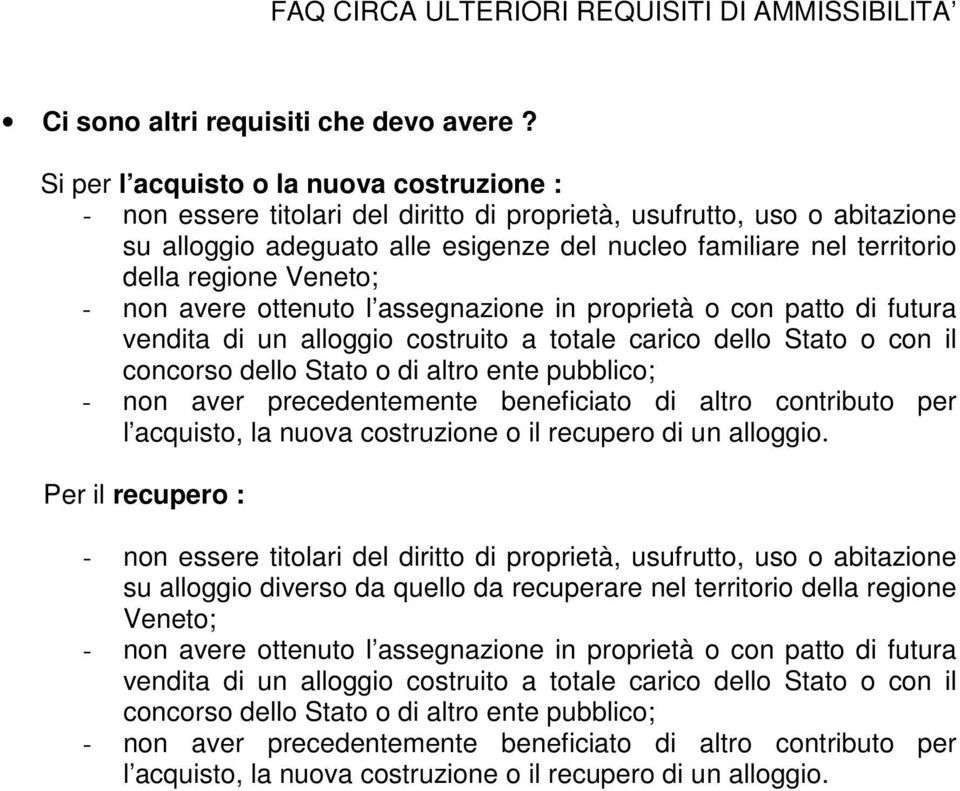 regione Veneto; - non avere ottenuto l assegnazione in proprietà o con patto di futura vendita di un alloggio costruito a totale carico dello Stato o con il concorso dello Stato o di altro ente