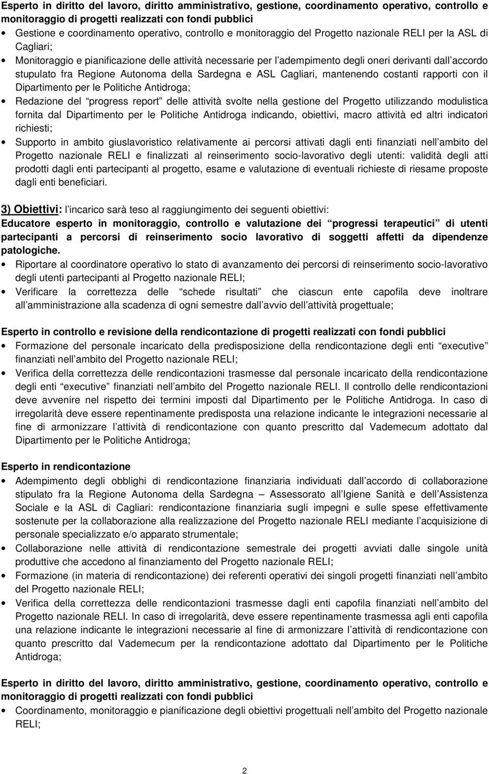 Regione Autonoma della Sardegna e ASL Cagliari, mantenendo costanti rapporti con il Dipartimento per le Politiche Antidroga; Redazione del progress report delle attività svolte nella gestione del