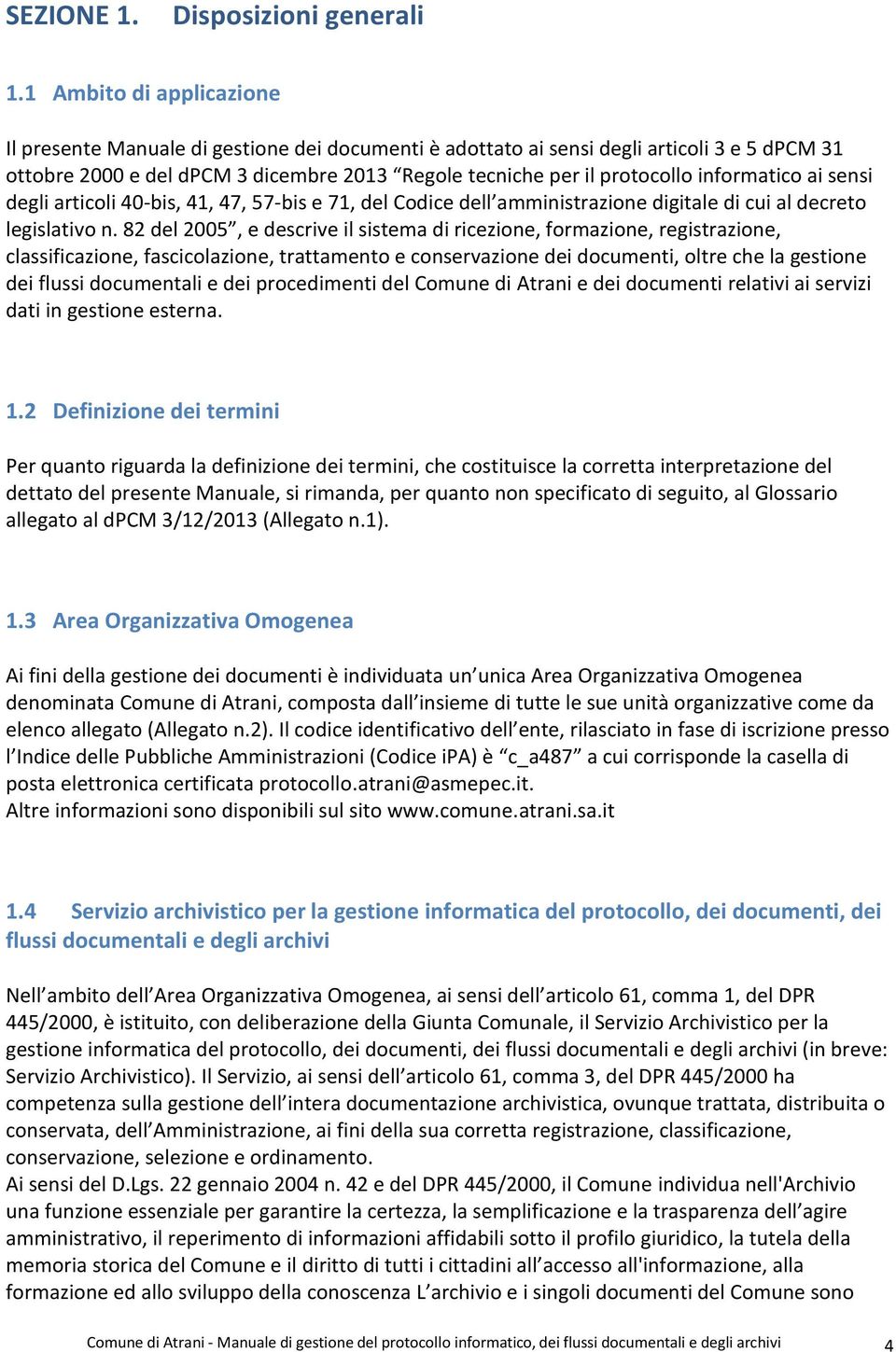 informatico ai sensi degli articoli 40-bis, 41, 47, 57-bis e 71, del Codice dell amministrazione digitale di cui al decreto legislativo n.