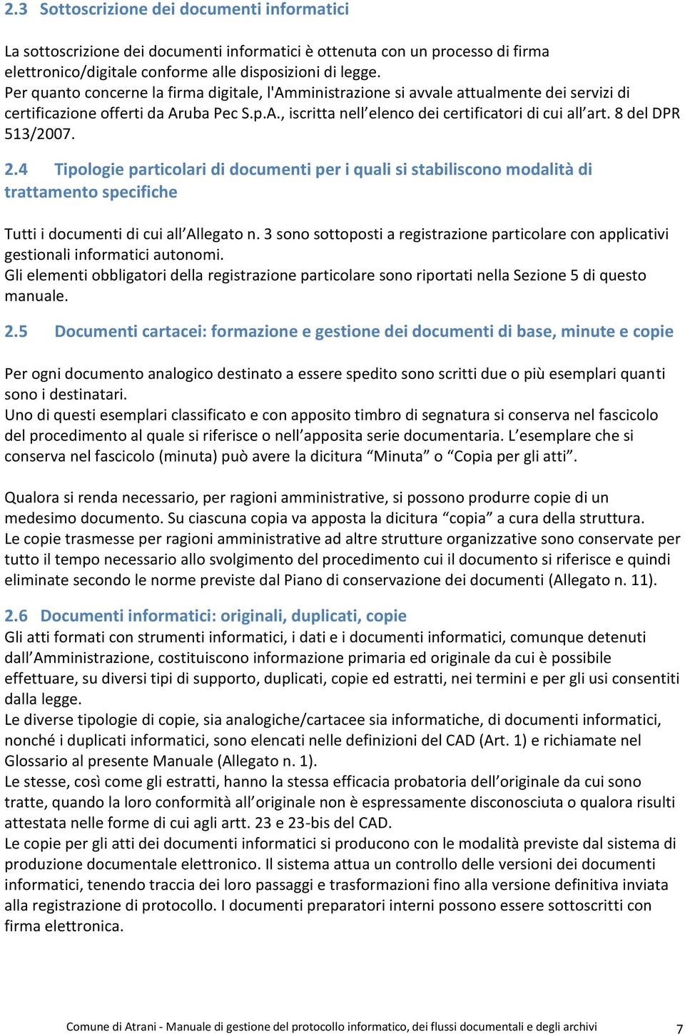 8 del DPR 513/2007. 2.4 Tipologie particolari di documenti per i quali si stabiliscono modalità di trattamento specifiche Tutti i documenti di cui all Allegato n.