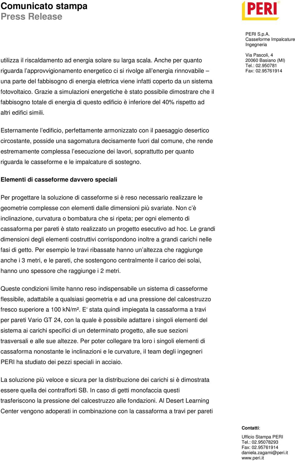 Grazie a simulazioni energetiche è stato possibile dimostrare che il fabbisogno totale di energia di questo edificio è inferiore del 40% rispetto ad altri edifici simili.