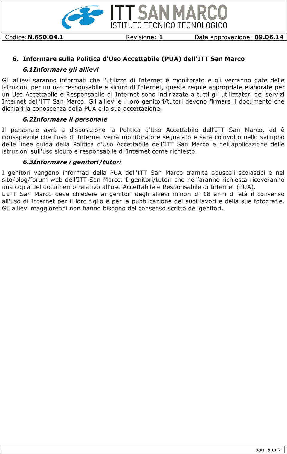 appropriate elaborate per un Uso Accettabile e Responsabile di Internet sono indirizzate a tutti gli utilizzatori dei servizi Internet dell ITT San Marco.