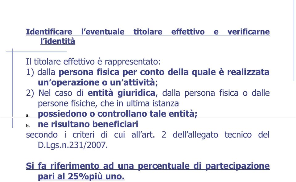 dalle persone fisiche, che in ultima istanza a. possiedono o controllano tale entità; b.