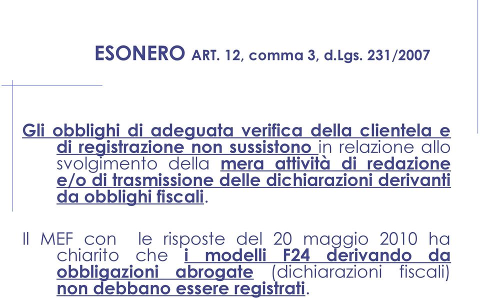 allo svolgimento della mera attività di redazione e/o di trasmissione delle dichiarazioni derivanti da