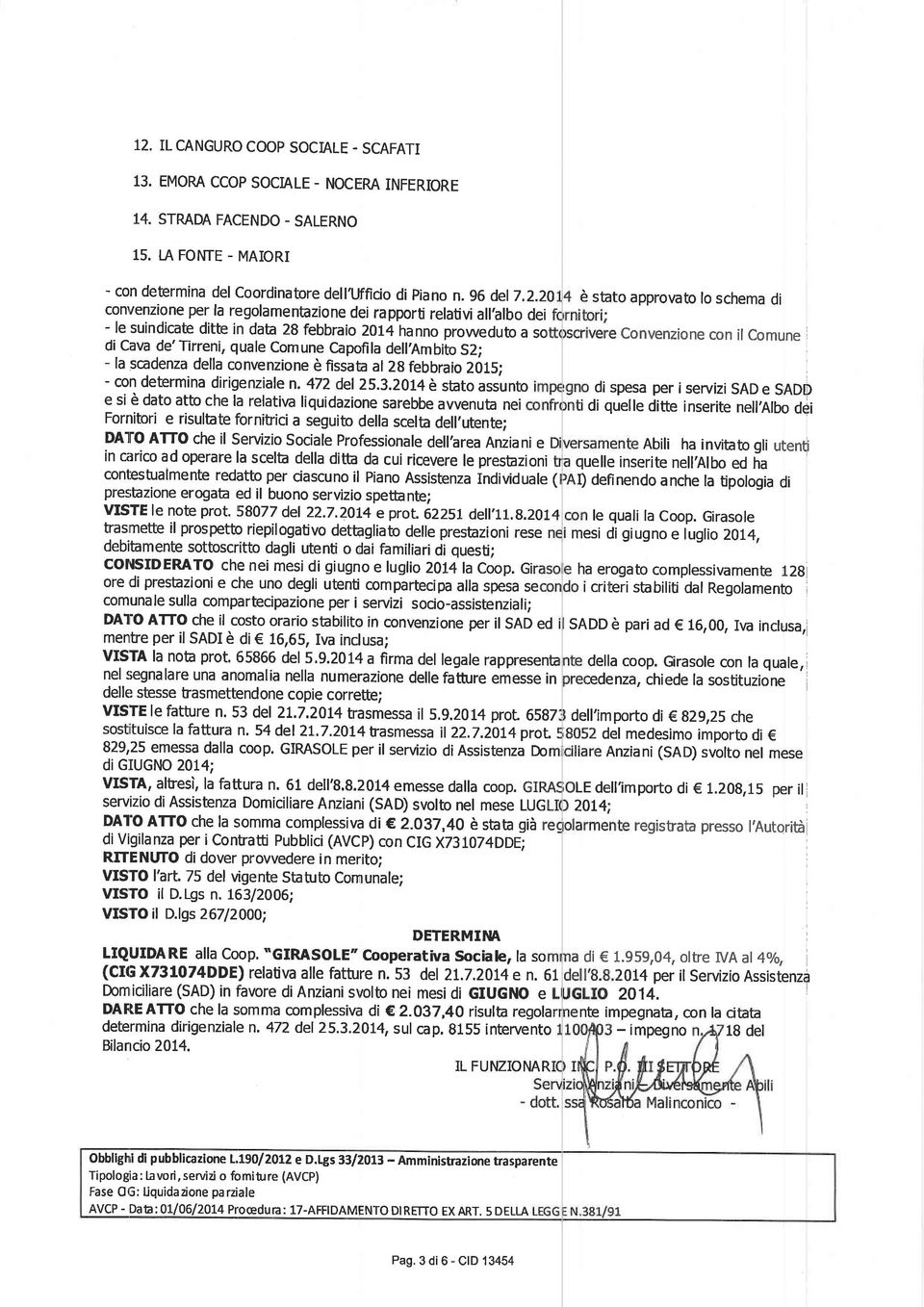 Comune Capofila dellîmbito 52; - la scadenza della convenzione è fissata al 2g febbraio 2015; - con determina dirigenziale n. 472 del 25.3.