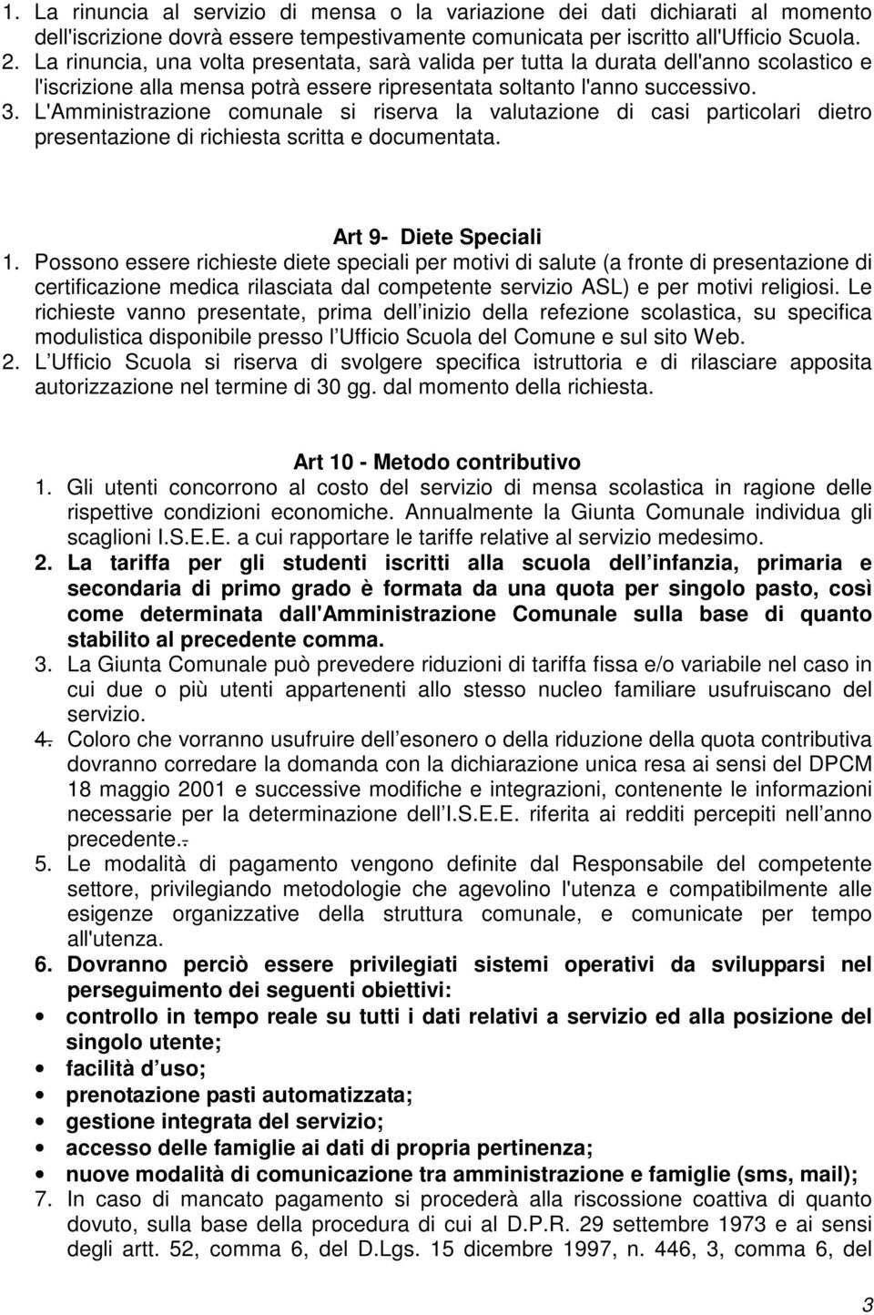 L'Amministrazione comunale si riserva la valutazione di casi particolari dietro presentazione di richiesta scritta e documentata. Art 9- Diete Speciali 1.