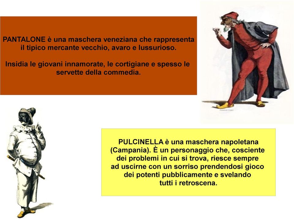 PULCINELLA è una maschera napoletana (Campania).
