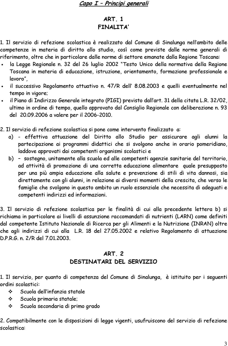 che in particolare dalle norme di settore emanate dalla Regione Toscana: la Legge Regionale n.