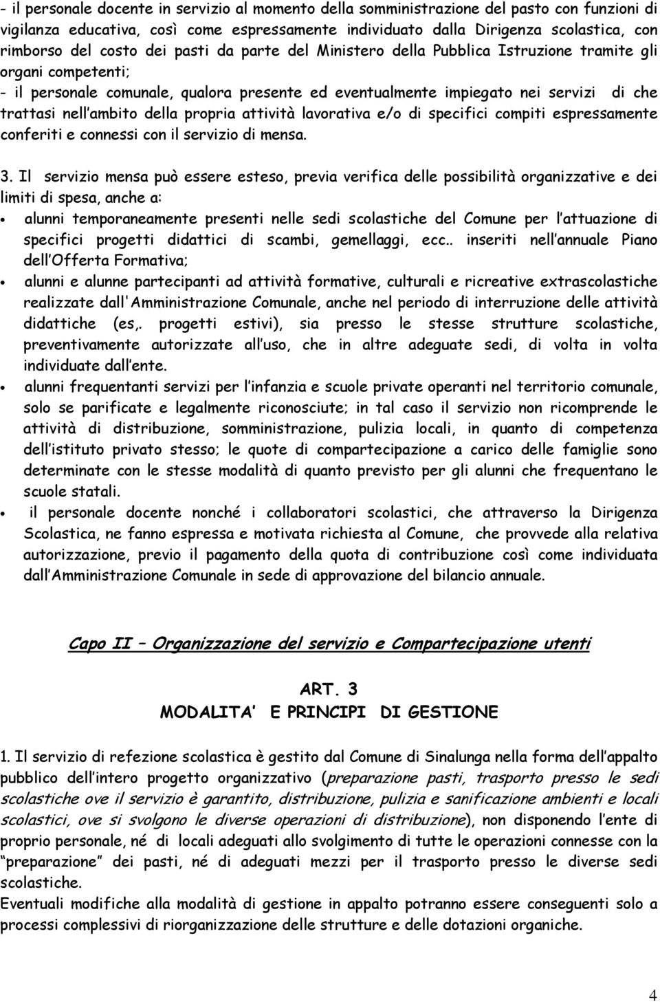 ambito della propria attività lavorativa e/o di specifici compiti espressamente conferiti e connessi con il servizio di mensa. 3.