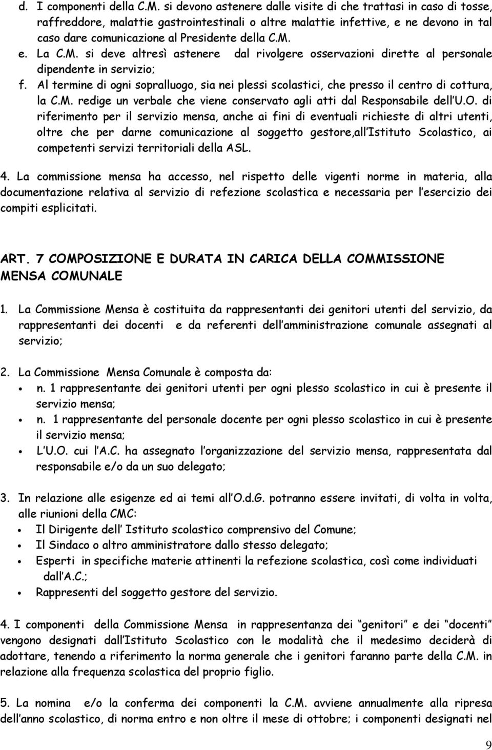 M. e. La C.M. si deve altresì astenere dal rivolgere osservazioni dirette al personale dipendente in servizio; f.