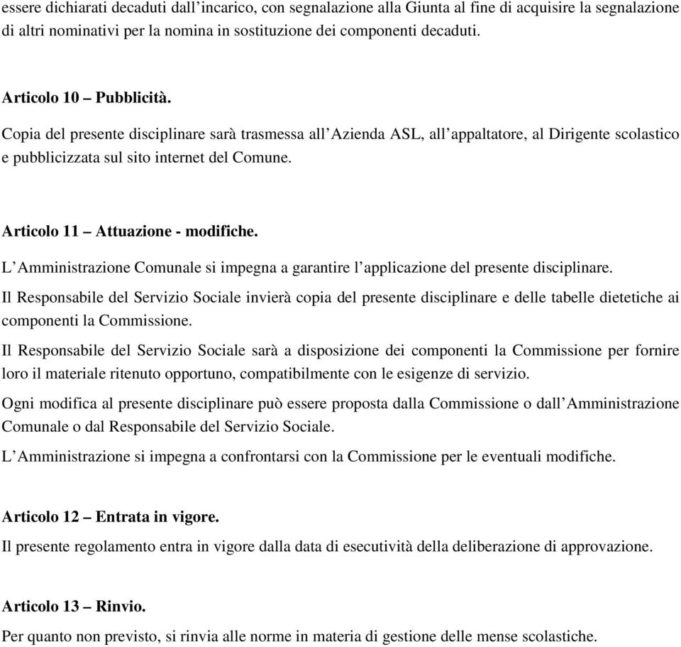 Articolo 11 Attuazione - modifiche. L Amministrazione Comunale si impegna a garantire l applicazione del presente disciplinare.