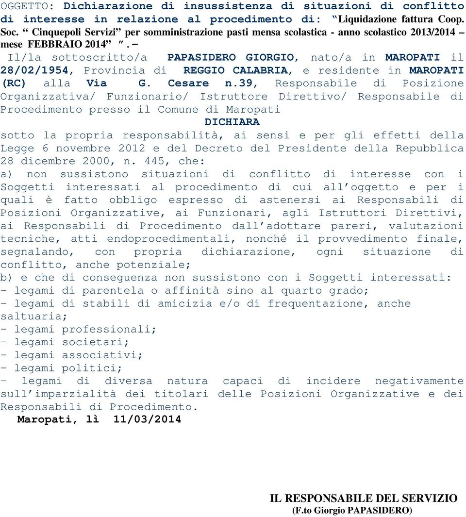 - Il/la sottoscritto/a PAPASIDERO GIORGIO, nato/a in MAROPATI il 28/02/1954, Provincia di REGGIO CALABRIA, e residente in MAROPATI (RC) alla Via G. Cesare n.