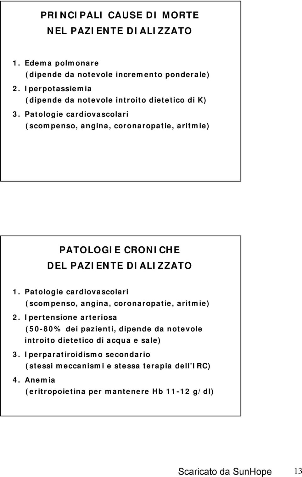 Patologie cardiovascolari (scompenso, angina, coronaropatie, aritmie) PATOLOGIE CRONICHE DEL PAZIENTE DIALIZZATO 1.