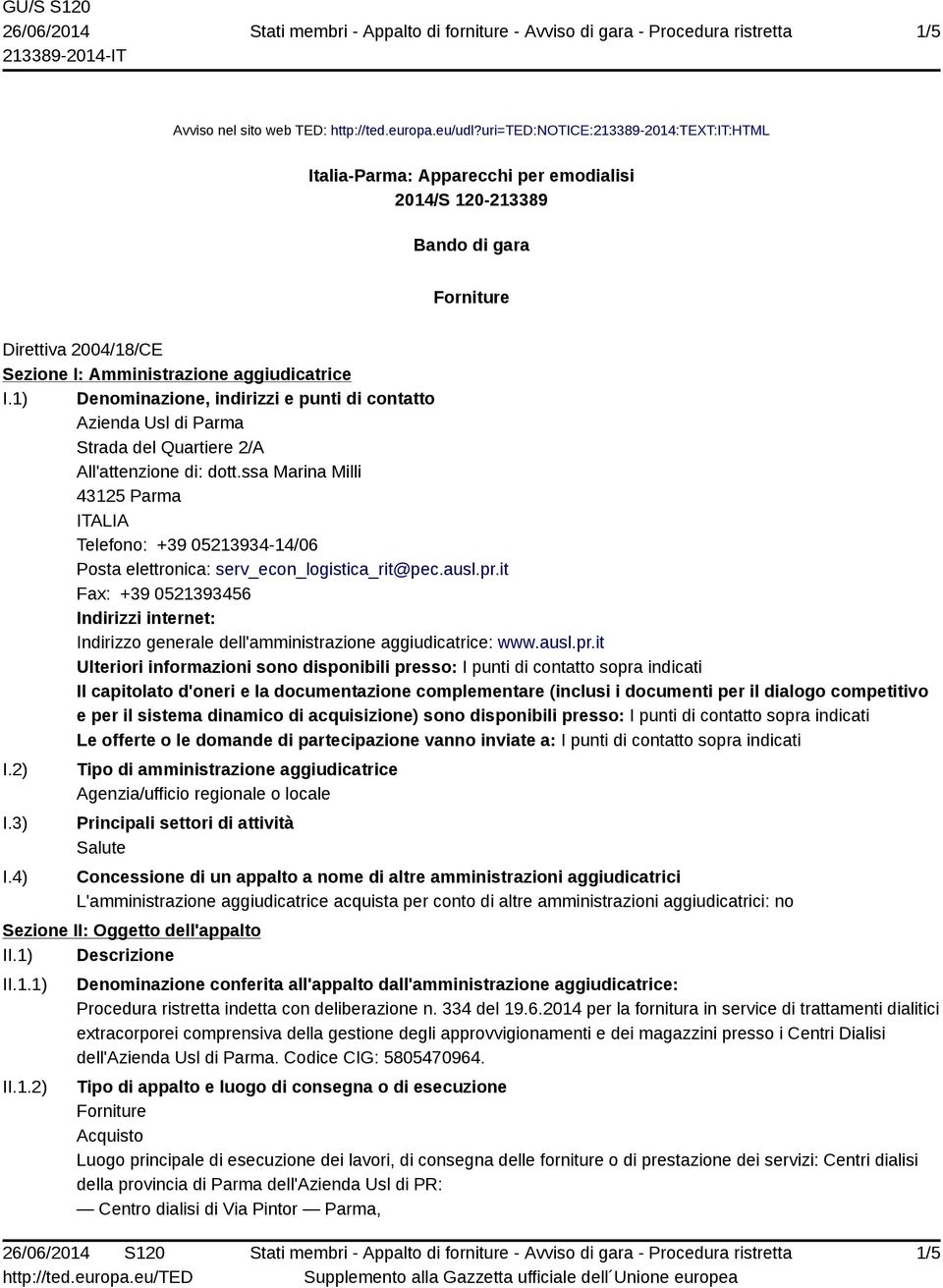 1) Denominazione, indirizzi e punti di contatto Azienda Usl di Parma Strada del Quartiere 2/A All'attenzione di: dott.