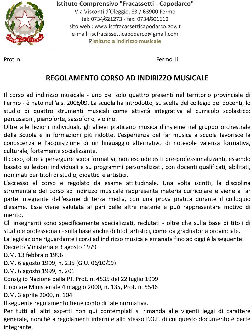Fermo, li REGOLAMENTO CORSO AD INDIRIZZO MUSICALE Il corso ad indirizzo musicale - uno dei solo quattro presenti nel territorio provinciale di Fermo - è nato nell a.s. 2008/09.
