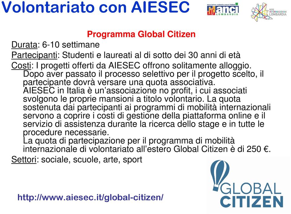 AIESEC in Italia è un associazione no profit, i cui associati svolgono le proprie mansioni a titolo volontario.